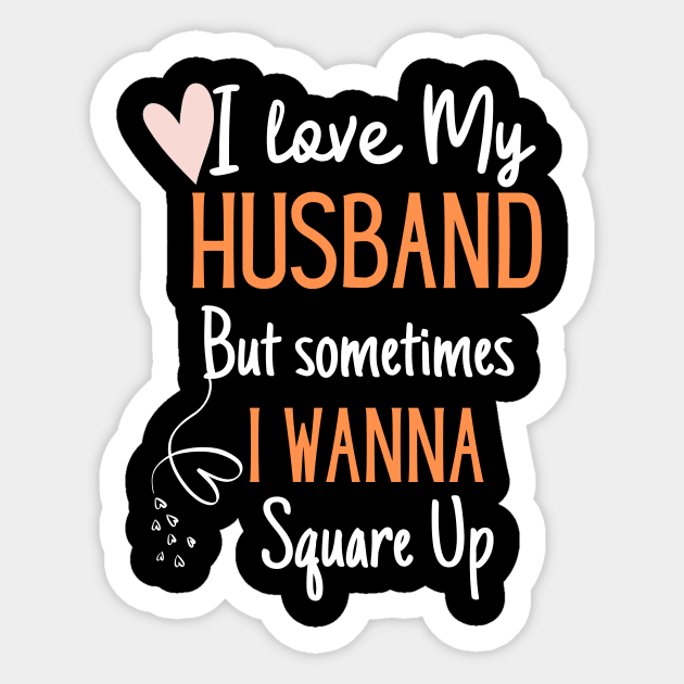 I Love My Husband But Sometimes I Wanna Square Up Sticker by Grun illustration 